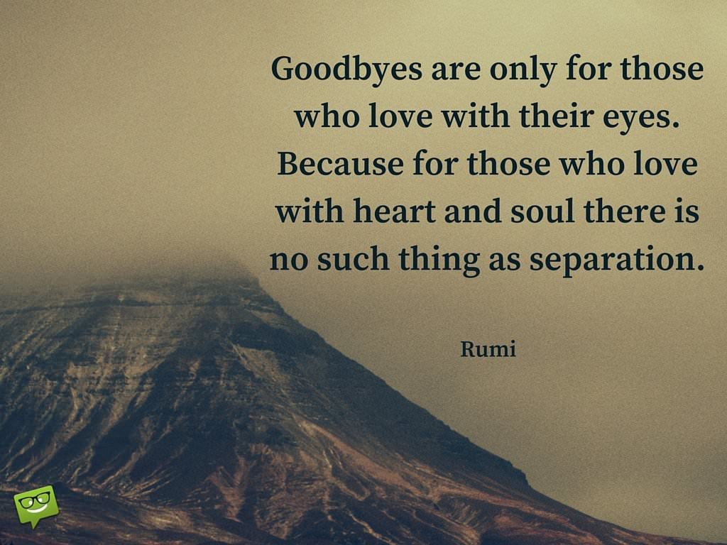 Goodbyes-are-only-for-those-who-love-with-their-eyes.-Because-for-those-who-love-with-heart-and-soul-there-is-no-such-thing-as-separation.-Rumi-Quote-about-love-and-separa